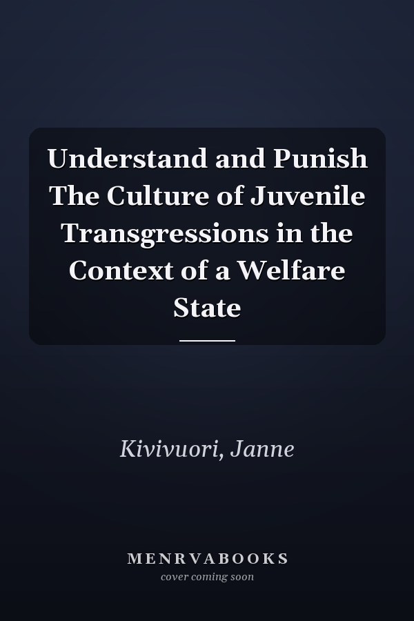 Understand and Punish The Culture of Juvenile Transgressions in the Context of a Welfare State