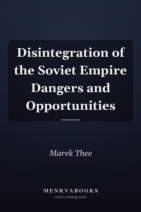 Disintegration of the Soviet Empire Dangers and Opportunities