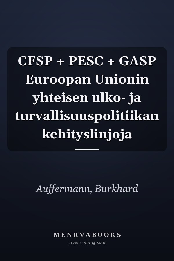CFSP + PESC + GASP Euroopan Unionin yhteisen ulko- ja turvallisuuspolitiikan kehityslinjoja