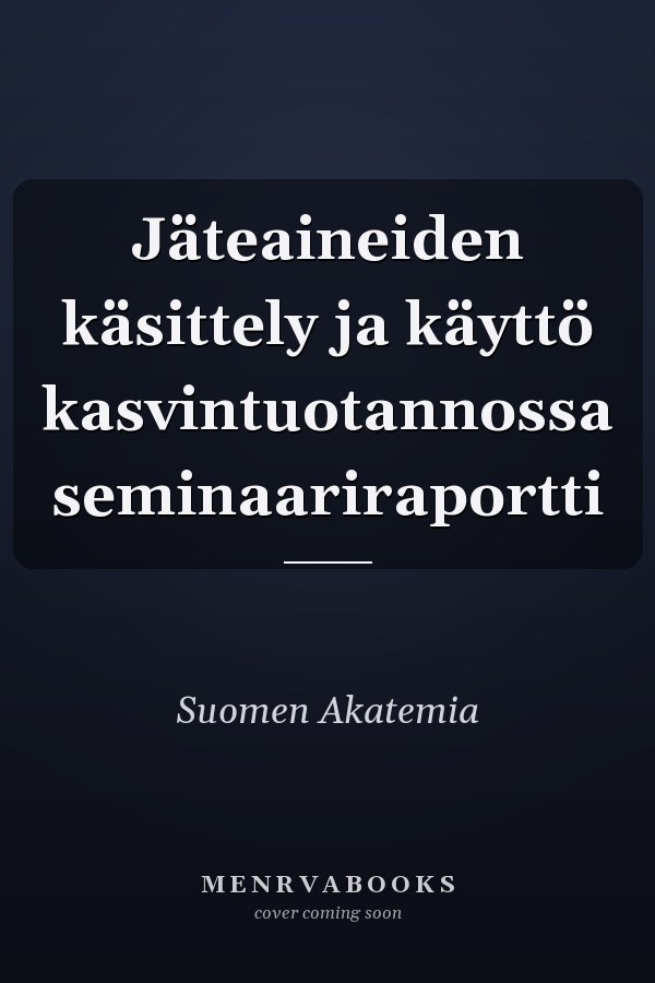 Jäteaineiden käsittely ja käyttö kasvintuotannossa seminaariraportti