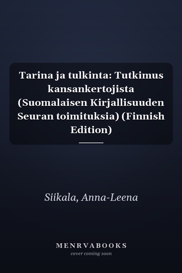 Tarina ja tulkinta: Tutkimus kansankertojista (Suomalaisen Kirjallisuuden Seuran toimituksia) (Finnish Edition)