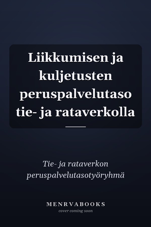 Liikkumisen ja kuljetusten peruspalvelutaso tie- ja rataverkolla