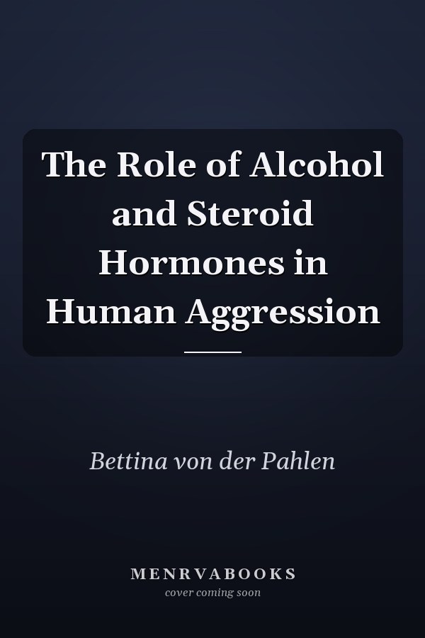 The Role of Alcohol and Steroid Hormones in Human Aggression