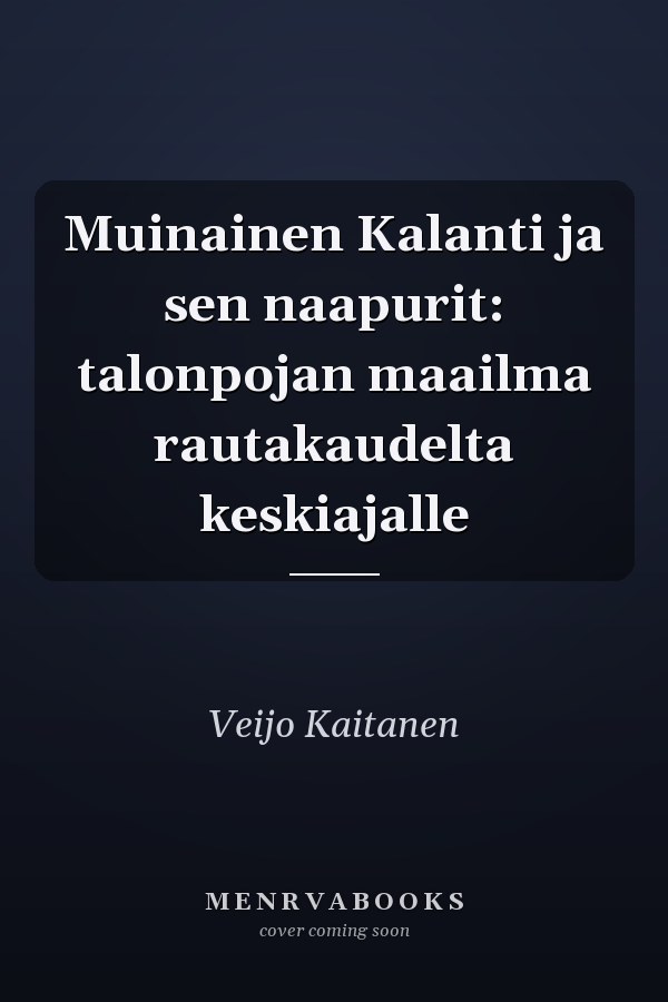 Muinainen Kalanti ja sen naapurit: talonpojan maailma rautakaudelta keskiajalle