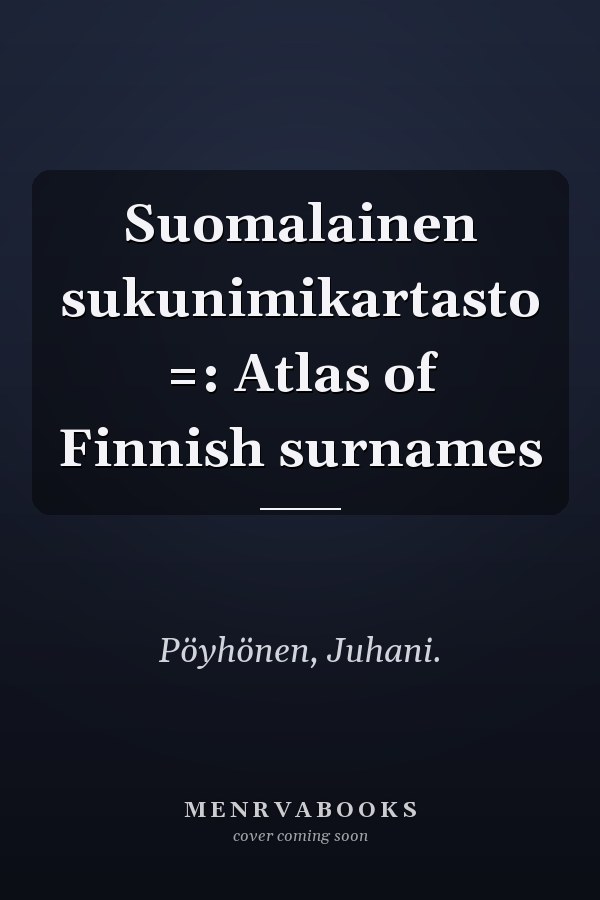 Suomalainen sukunimikartasto =: Atlas of Finnish surnames