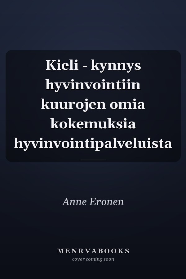 Kieli - kynnys hyvinvointiin kuurojen omia kokemuksia hyvinvointipalveluista