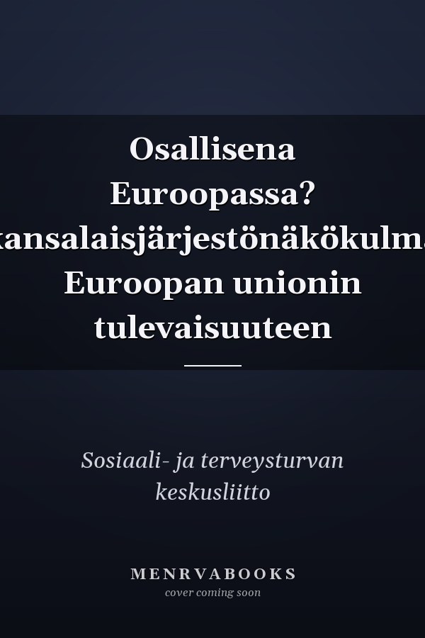 Osallisena Euroopassa? kansalaisjärjestönäkökulma Euroopan unionin tulevaisuuteen