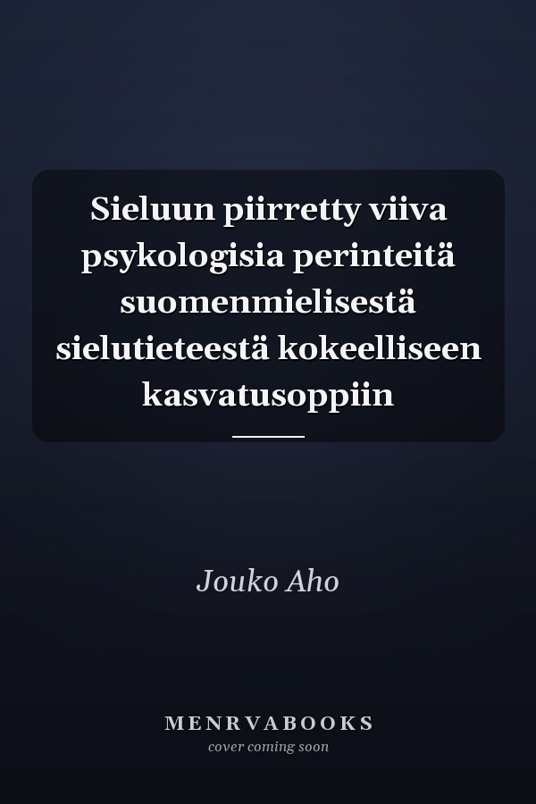 Sieluun piirretty viiva psykologisia perinteitä suomenmielisestä sielutieteestä kokeelliseen kasvatusoppiin