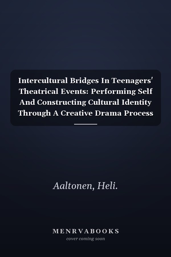 Intercultural Bridges In Teenagers' Theatrical Events: Performing Self And Constructing Cultural Identity Through A Creative Drama Process