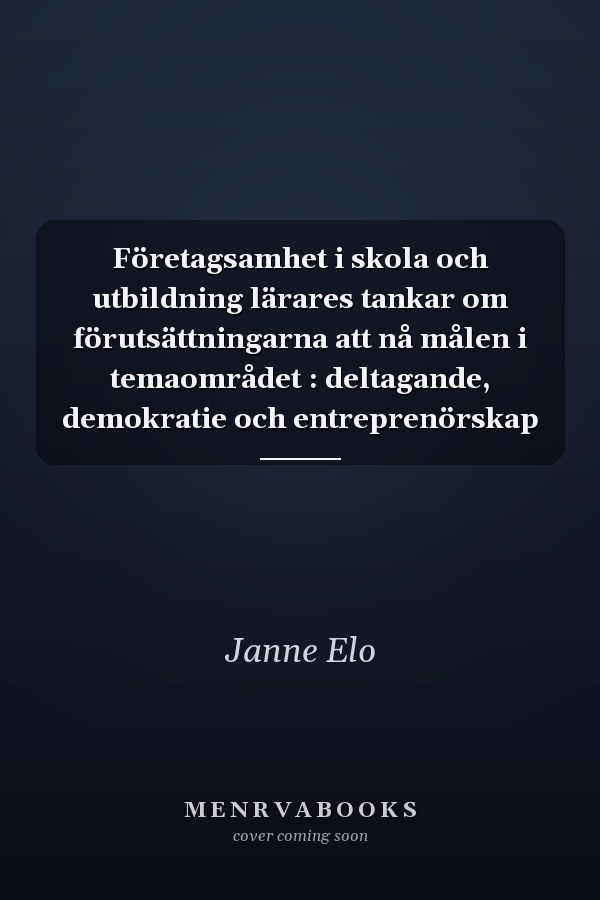 Företagsamhet i skola och utbildning lärares tankar om förutsättningarna att nå målen i temaområdet : deltagande, demokratie och entreprenörskap