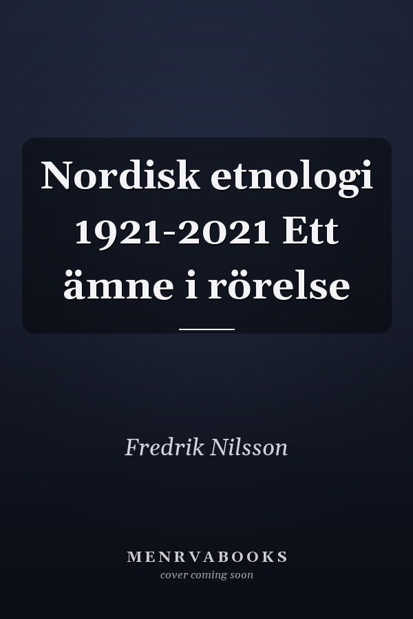 Nordisk etnologi 1921-2021 Ett ämne i rörelse