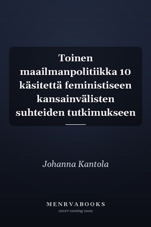 Toinen maailmanpolitiikka 10 käsitettä feministiseen kansainvälisten suhteiden tutkimukseen