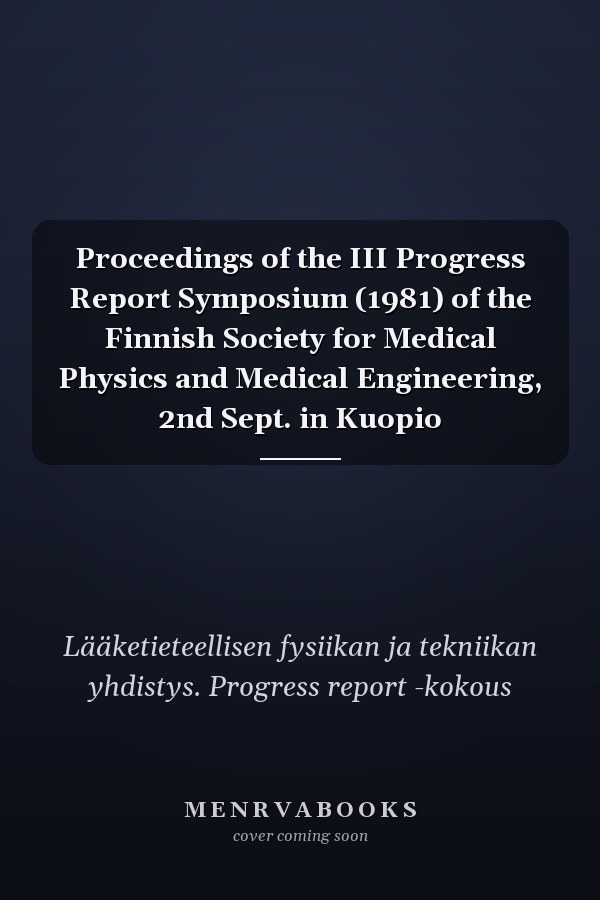Proceedings of the III Progress Report Symposium (1981) of the Finnish Society for Medical Physics and Medical Engineering, 2nd Sept. in Kuopio