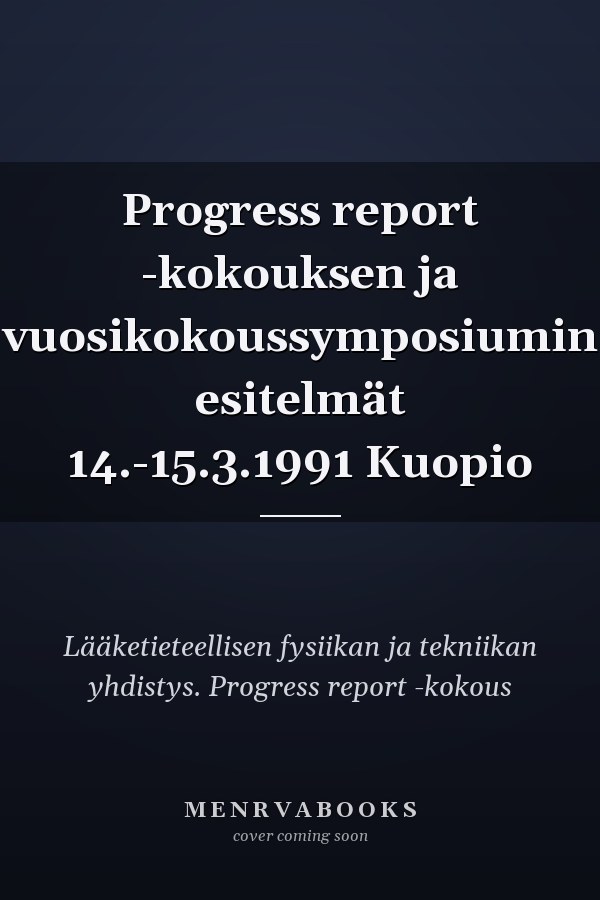 Progress report -kokouksen ja vuosikokoussymposiumin esitelmät 14.-15.3.1991 Kuopio