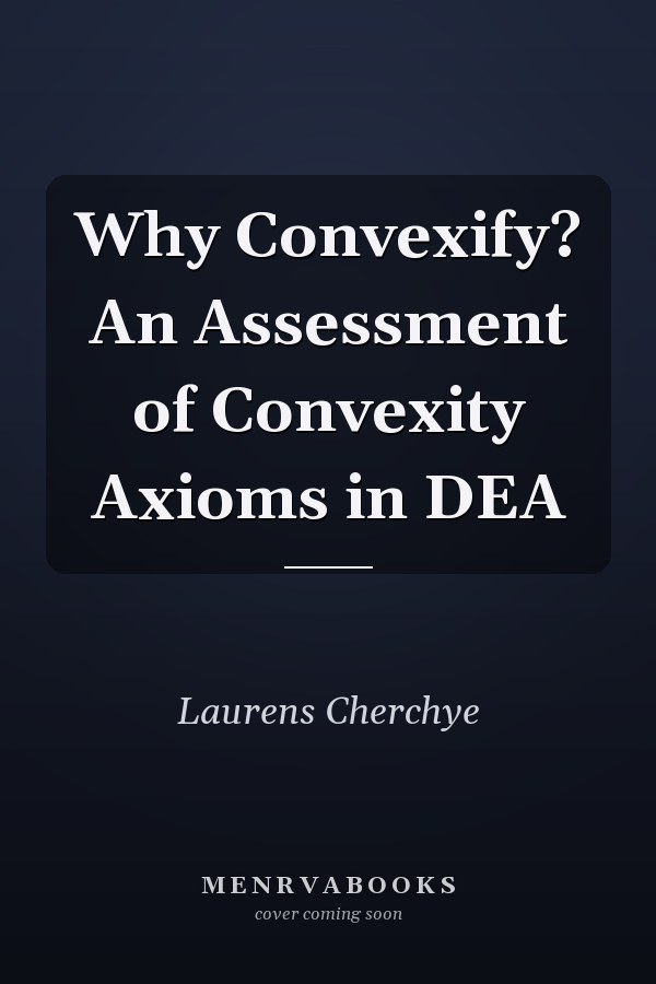 Why Convexify? An Assessment of Convexity Axioms in DEA