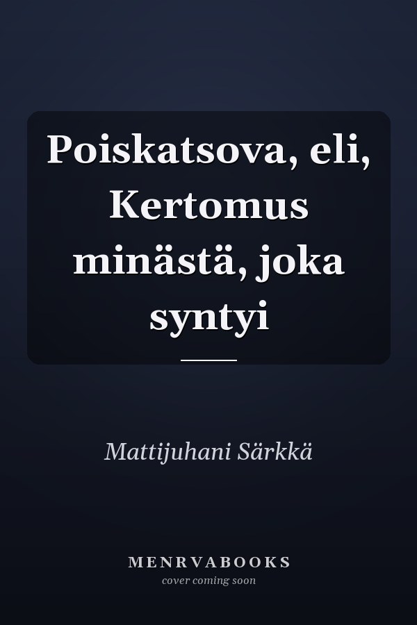 Poiskatsova, eli, Kertomus minästä, joka syntyi