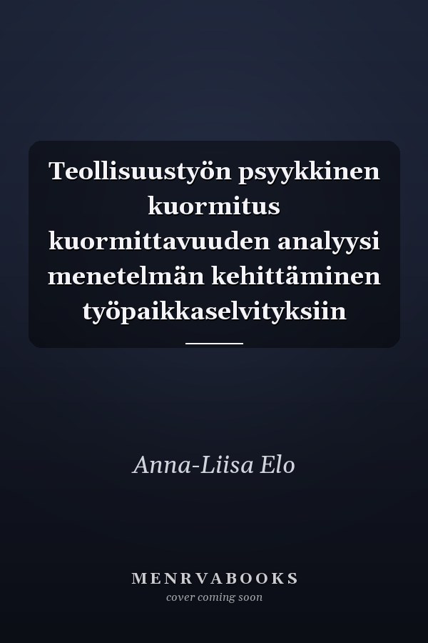 Teollisuustyön psyykkinen kuormitus kuormittavuuden analyysi menetelmän kehittäminen työpaikkaselvityksiin