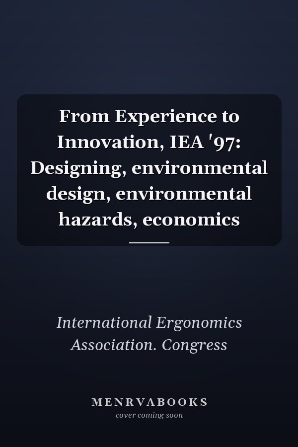 From Experience to Innovation, IEA '97: Designing, environmental design, environmental hazards, economics