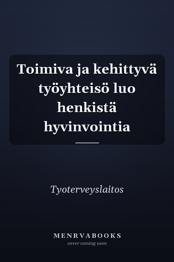 Toimiva ja kehittyvä työyhteisö luo henkistä hyvinvointia