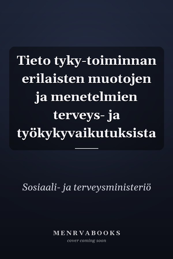 Tieto tyky-toiminnan erilaisten muotojen ja menetelmien terveys- ja työkykyvaikutuksista