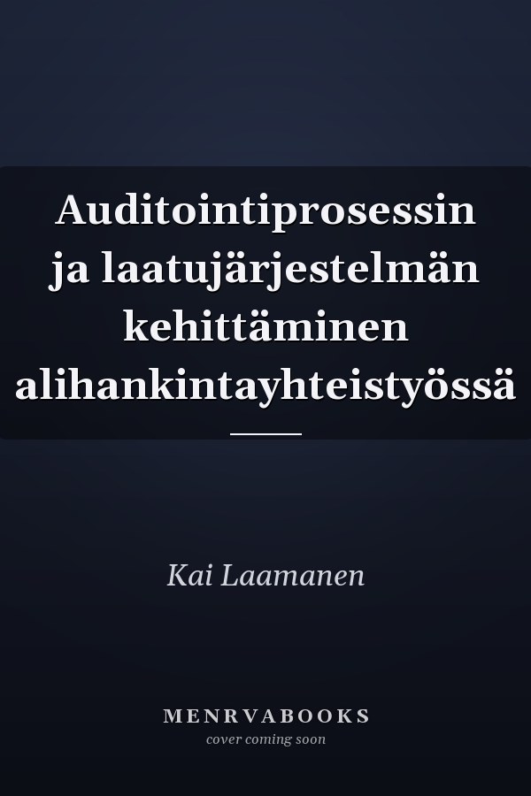 Auditointiprosessin ja laatujärjestelmän kehittäminen alihankintayhteistyössä