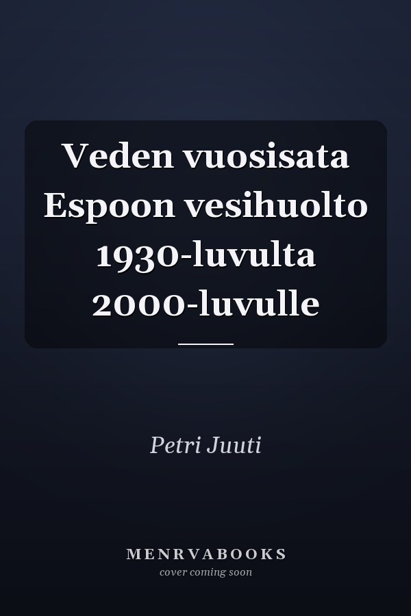 Veden vuosisata Espoon vesihuolto 1930-luvulta 2000-luvulle