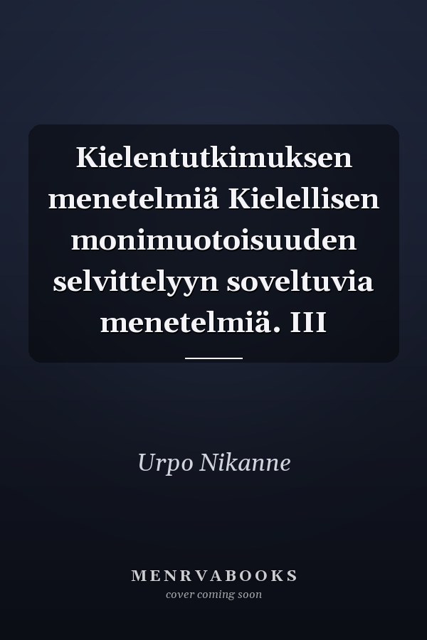 Kielentutkimuksen menetelmiä Kielellisen monimuotoisuuden selvittelyyn soveltuvia menetelmiä. III