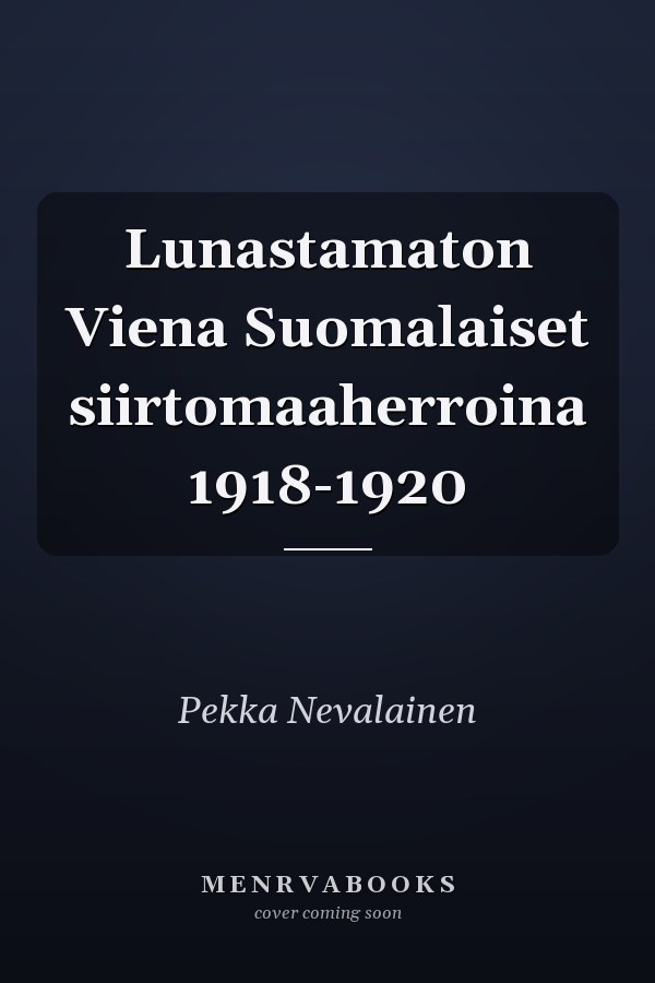Lunastamaton Viena Suomalaiset siirtomaaherroina 1918-1920