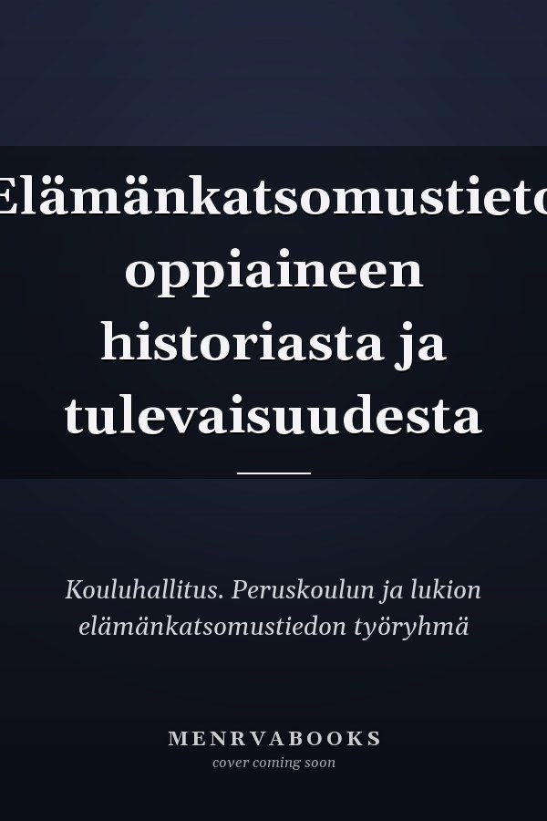 Elämänkatsomustieto oppiaineen historiasta ja tulevaisuudesta