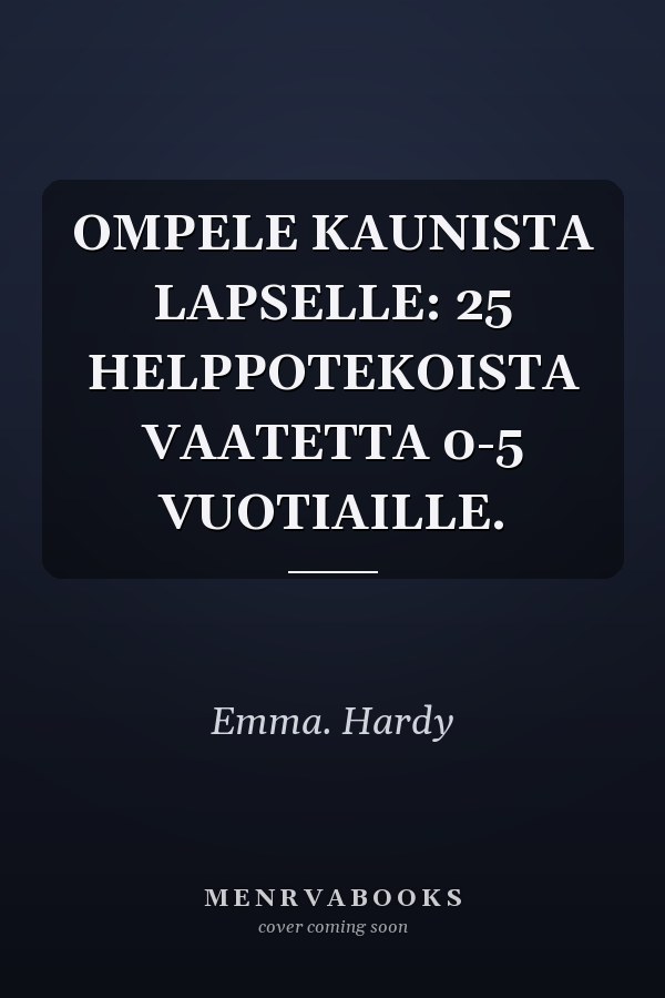 OMPELE KAUNISTA LAPSELLE: 25 HELPPOTEKOISTA VAATETTA 0-5 VUOTIAILLE.