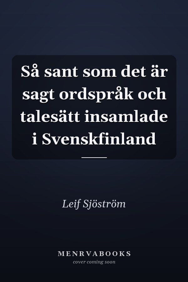 Så sant som det är sagt ordspråk och talesätt insamlade i Svenskfinland