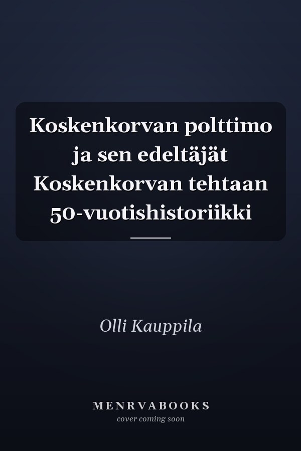 Koskenkorvan polttimo ja sen edeltäjät Koskenkorvan tehtaan 50-vuotishistoriikki