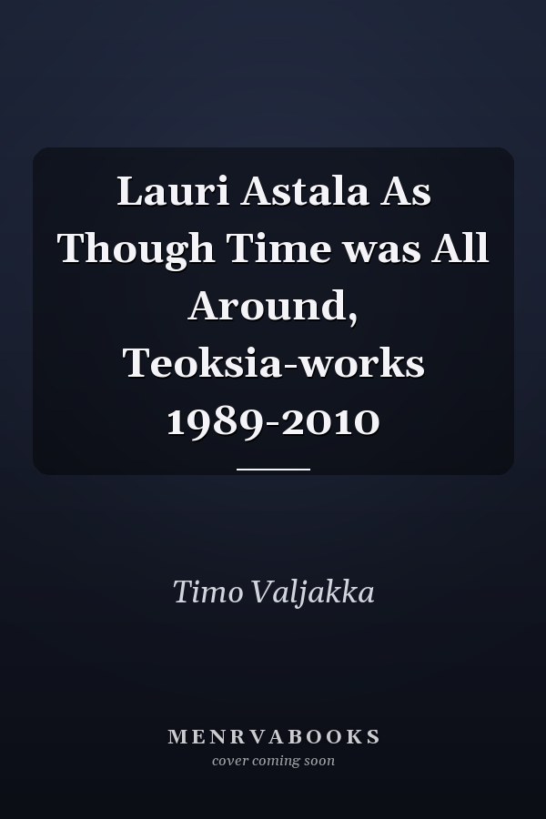 Lauri Astala As Though Time was All Around, Teoksia-works 1989-2010
