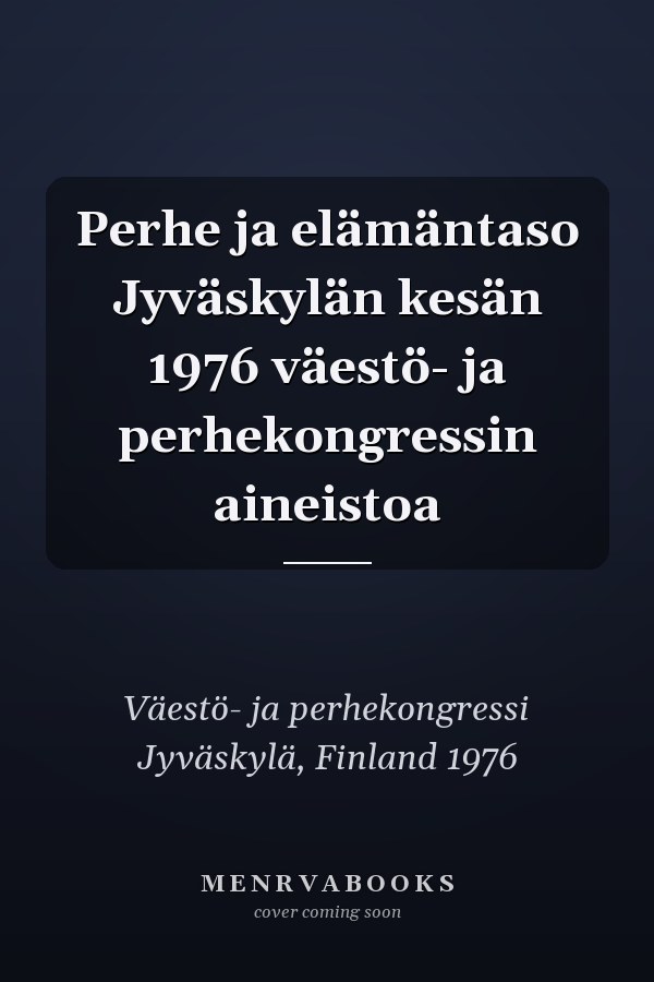 Perhe ja elämäntaso Jyväskylän kesän 1976 väestö- ja perhekongressin aineistoa