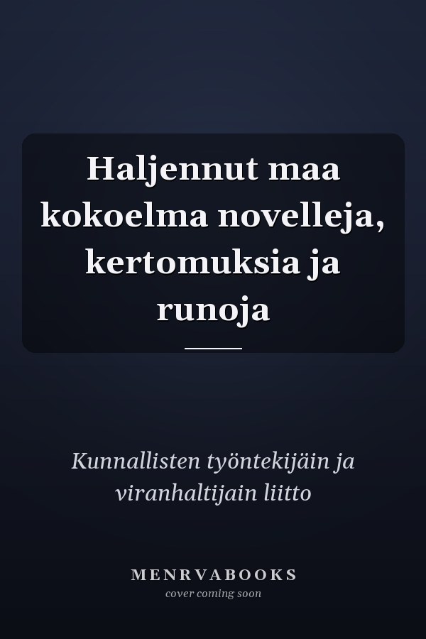 Haljennut maa kokoelma novelleja, kertomuksia ja runoja