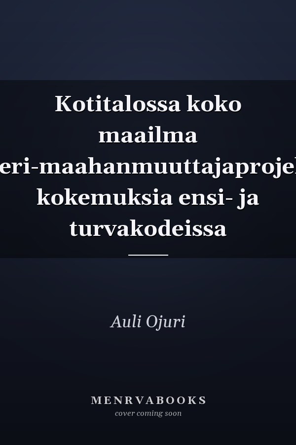 Kotitalossa koko maailma Mixeri-maahanmuuttajaprojektin kokemuksia ensi- ja turvakodeissa