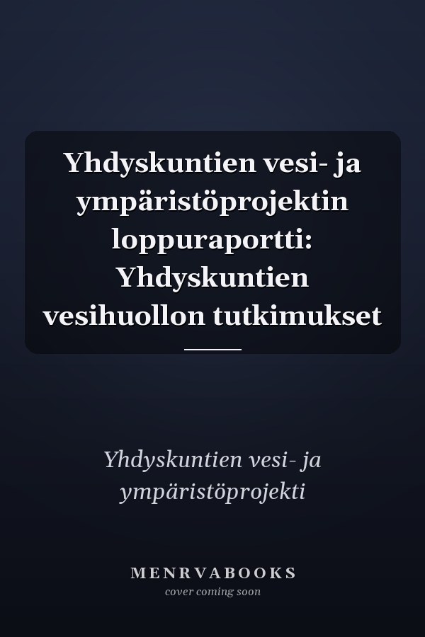 Yhdyskuntien vesi- ja ympäristöprojektin loppuraportti: Yhdyskuntien vesihuollon tutkimukset