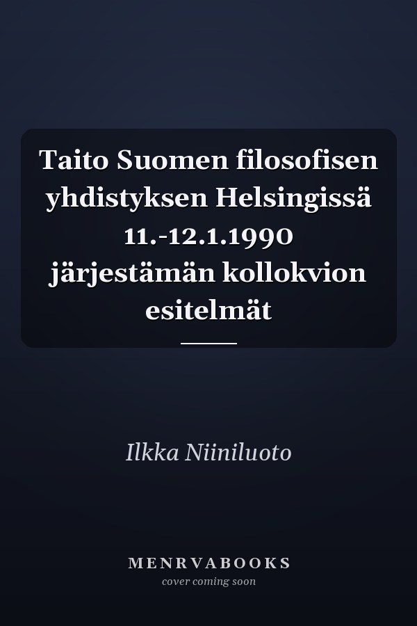 Taito Suomen filosofisen yhdistyksen Helsingissä 11.-12.1.1990 järjestämän kollokvion esitelmät