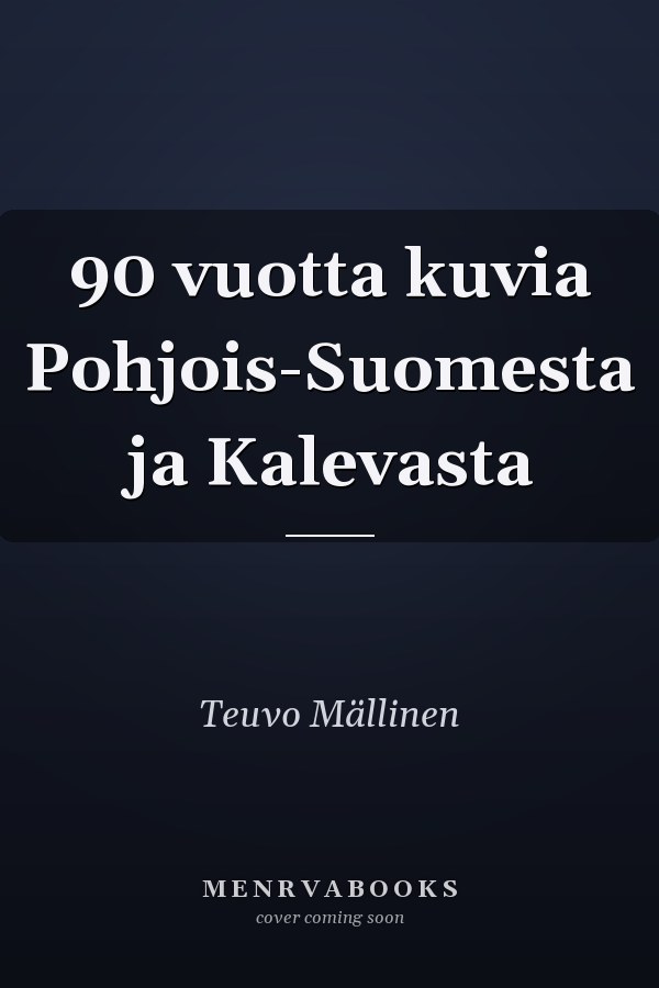 90 vuotta kuvia Pohjois-Suomesta ja Kalevasta
