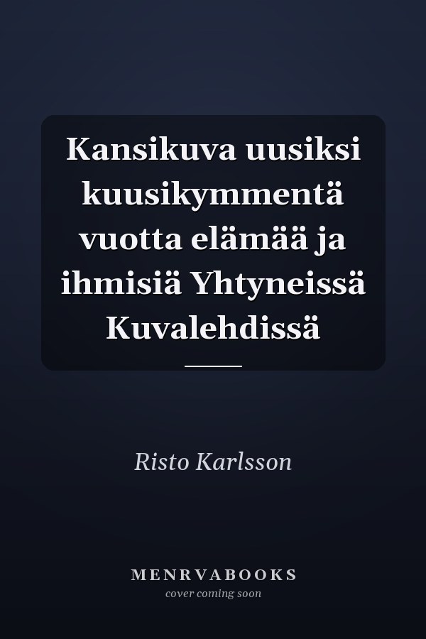 Kansikuva uusiksi kuusikymmentä vuotta elämää ja ihmisiä Yhtyneissä Kuvalehdissä