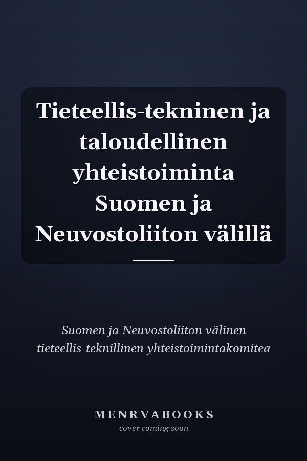 Tieteellis-tekninen ja taloudellinen yhteistoiminta Suomen ja Neuvostoliiton välillä