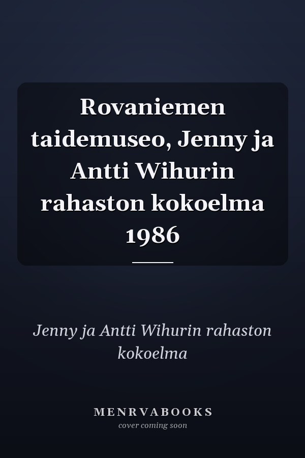 Rovaniemen taidemuseo, Jenny ja Antti Wihurin rahaston kokoelma 1986
