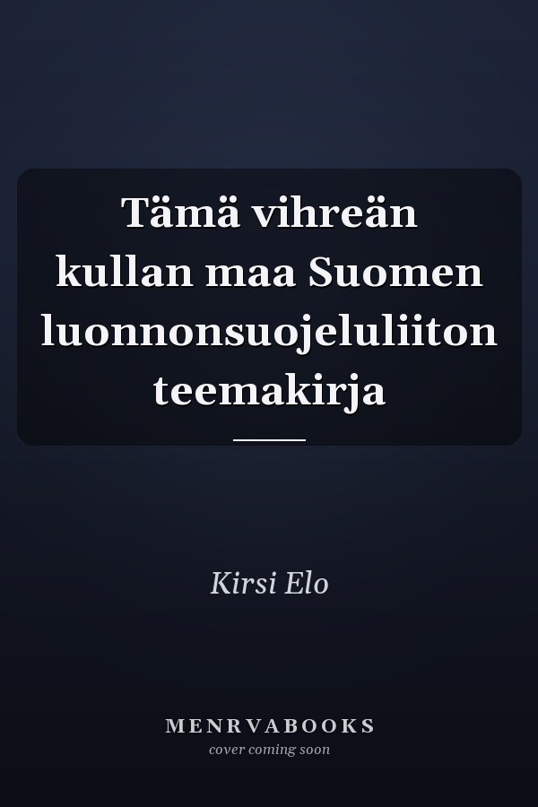 Tämä vihreän kullan maa Suomen luonnonsuojeluliiton teemakirja