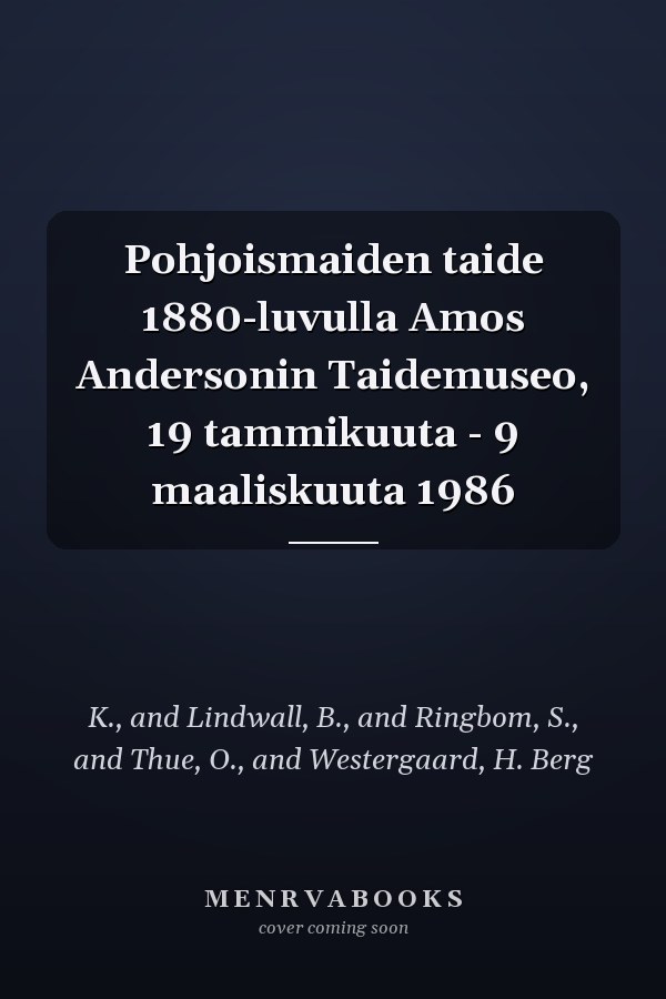 Pohjoismaiden taide 1880-luvulla Amos Andersonin Taidemuseo, 19 tammikuuta - 9 maaliskuuta 1986