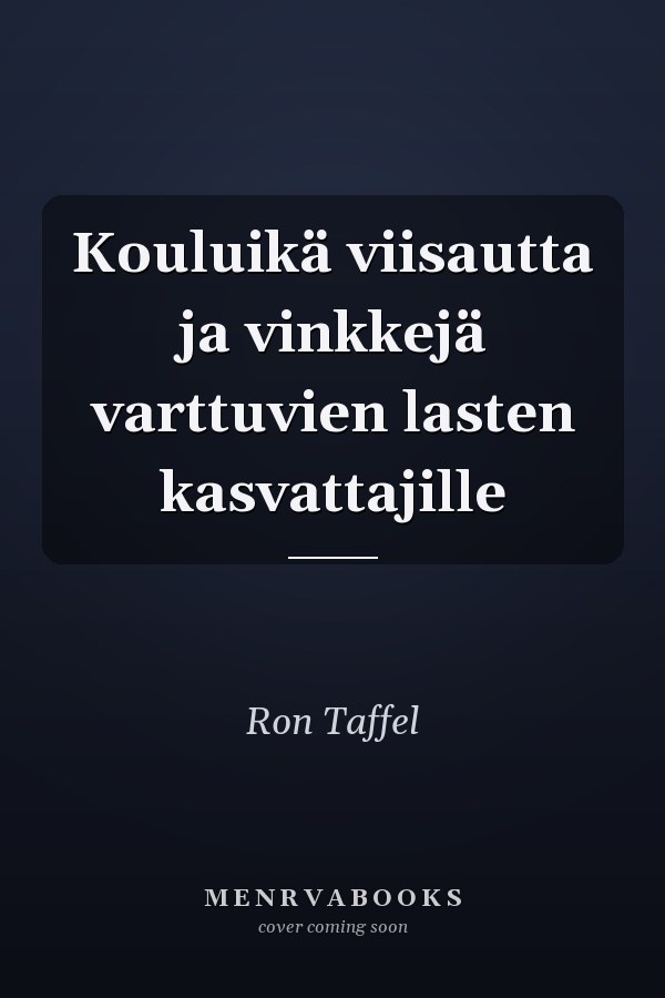 Kouluikä viisautta ja vinkkejä varttuvien lasten kasvattajille