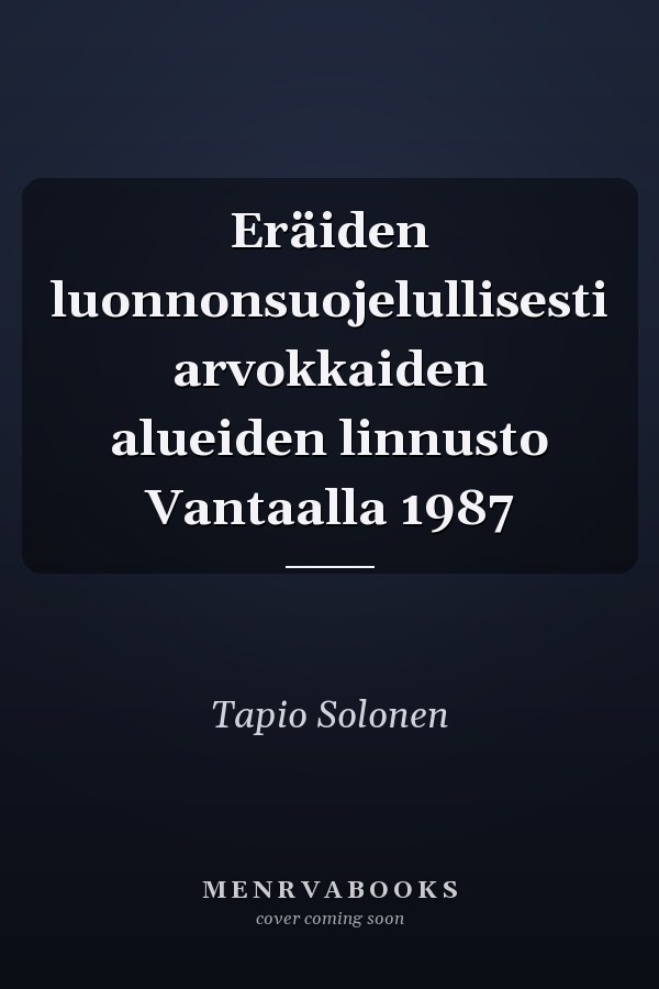 Eräiden luonnonsuojelullisesti arvokkaiden alueiden linnusto Vantaalla 1987