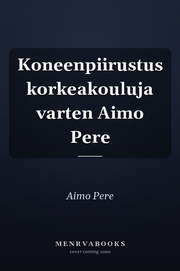 Koneenpiirustus korkeakouluja varten Aimo Pere