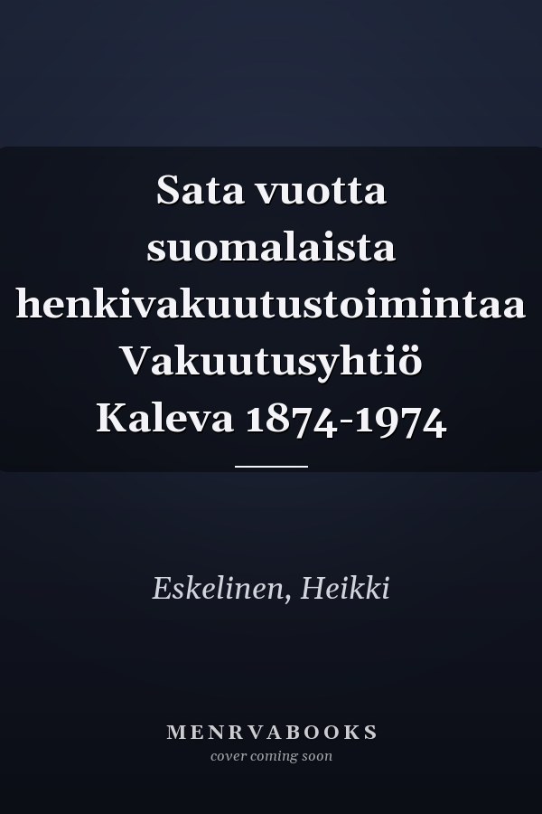 Sata vuotta suomalaista henkivakuutustoimintaa Vakuutusyhtiö Kaleva 1874-1974