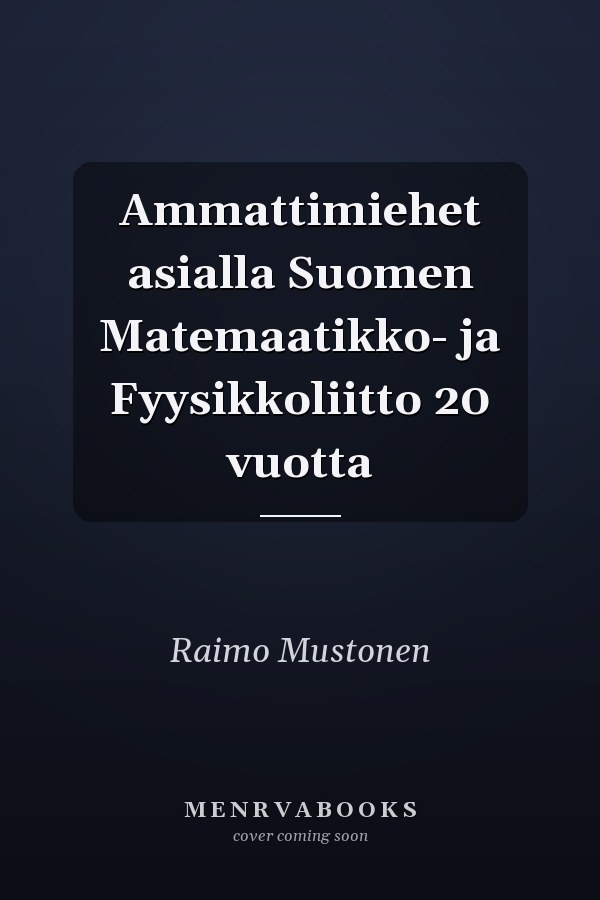 Ammattimiehet asialla Suomen Matemaatikko- ja Fyysikkoliitto 20 vuotta