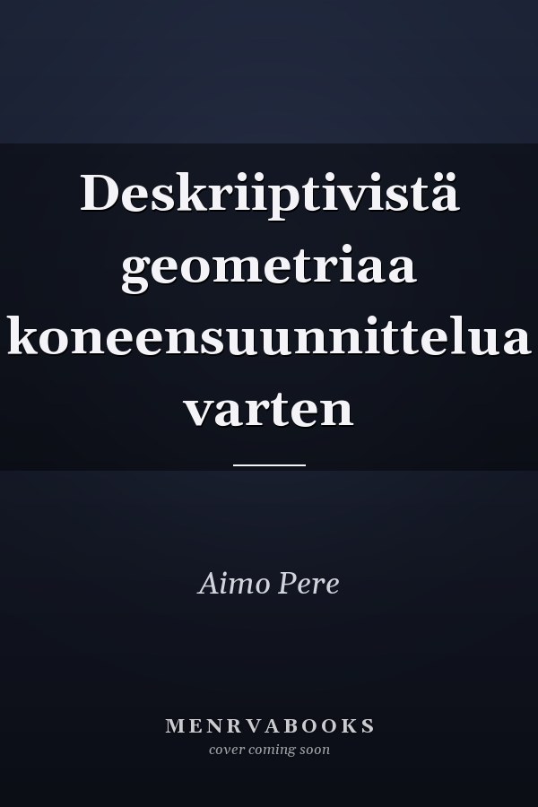 Deskriiptivistä geometriaa koneensuunnittelua varten